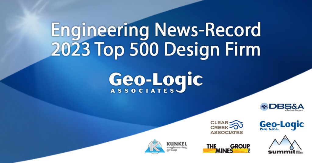 Geo-Logic Associates (GLA) and its wholly owned subsidiaries, including Clear Creek Associates, Daniel B. Stephens & Associates, Kunkel Engineering, Geo-Logic Peru, Summit Water Resources, and The MINES Group, was ranked among the Engineering News-Record Top 500 Design Firms (#299)
